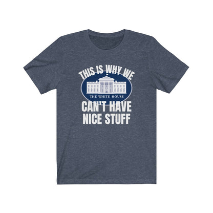 This Is Why We Can't Have Nice Stuff - Women's Tee