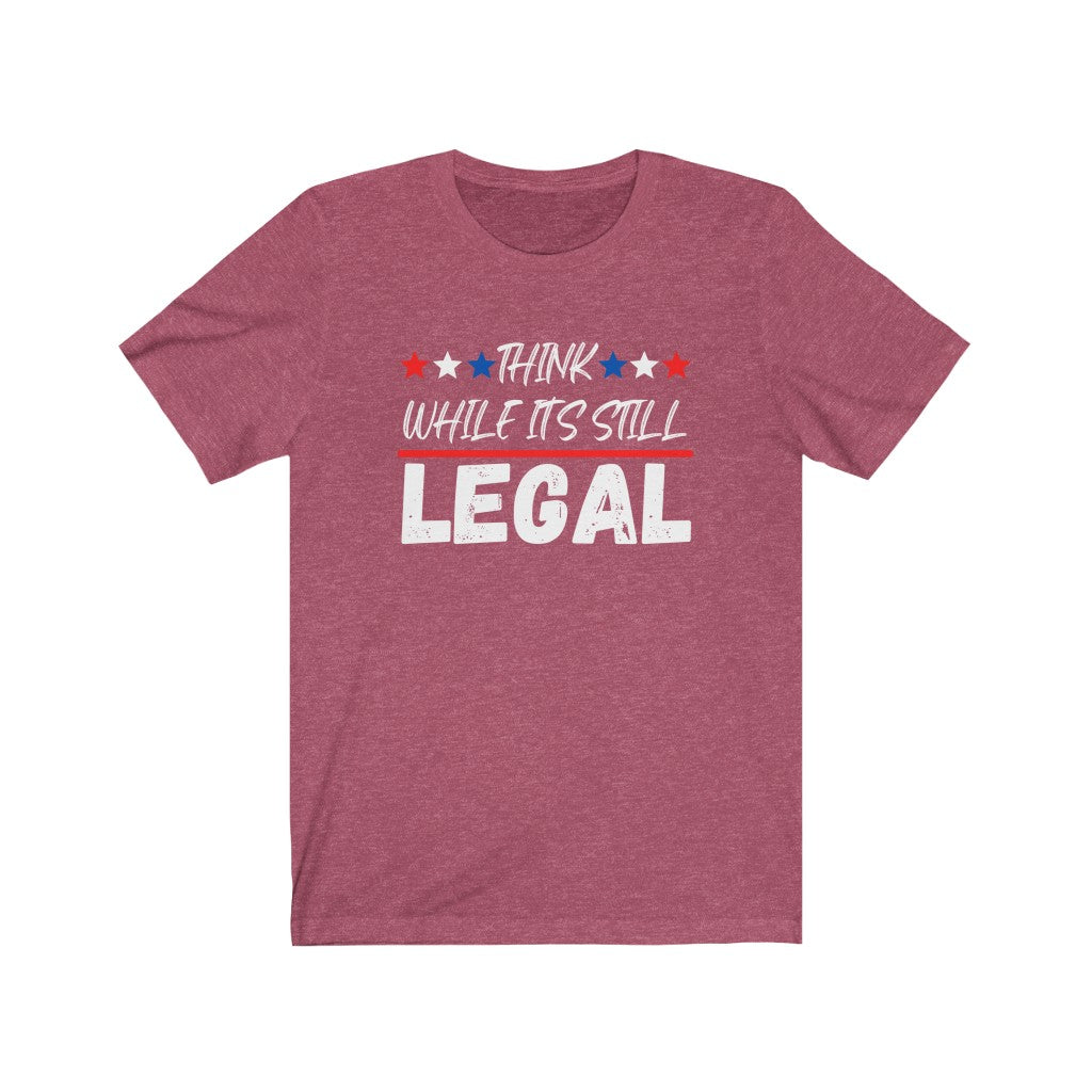 Think While It's Still LEGAL -Women's Tee