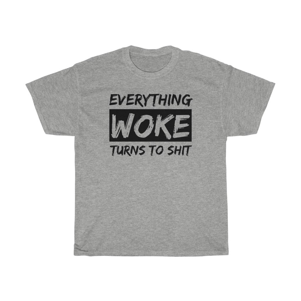 Everything WOKE Turns to Shit - T-Shirt