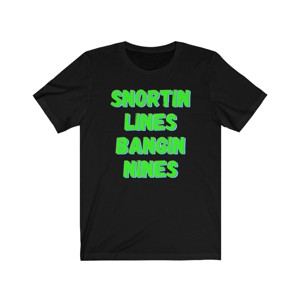 Snortin Lines Bangin Nines - Women's Tee