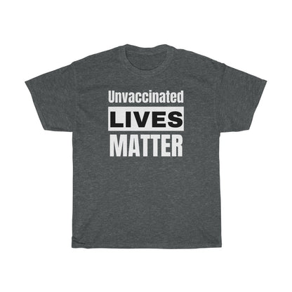 Unvaccinated Lives Matter - T-Shirt