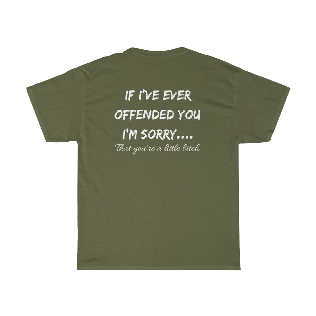 If I've Ever Offended You, I'm Sorry.... - T-Shirt