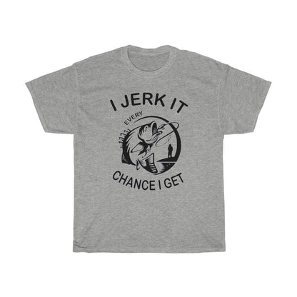 I Jerk It Every Chance I Get - T-Shirt