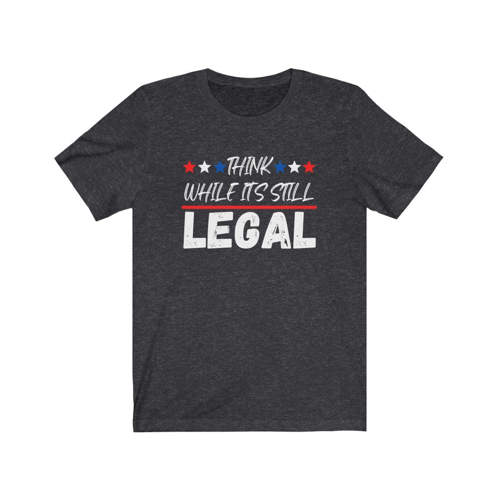 Think While It's Still LEGAL -Women's Tee