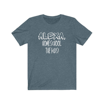 Alexa, Homeschool The Kids - Women's Tee