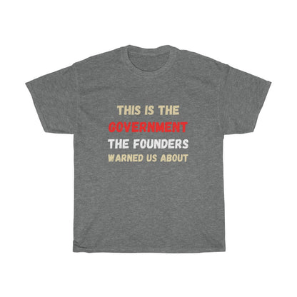 This is the Government the Founders warned us about - T-Shirt