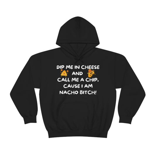 I am NACHO Bitch - Hooded Sweatshirt