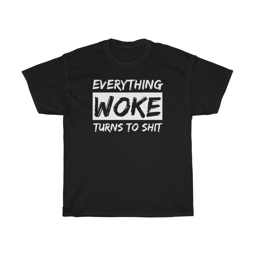 Everything WOKE Turns to Shit - T-Shirt