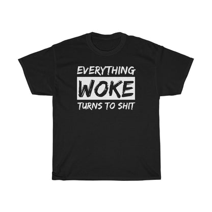 Everything WOKE Turns to Shit - T-Shirt