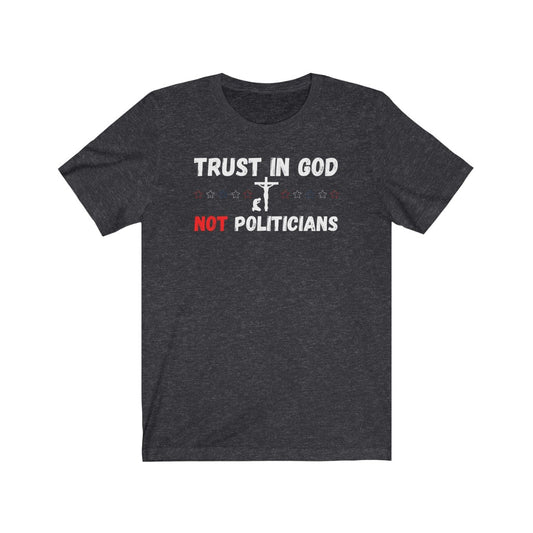 Trust in GOD Not Politicians -Women's Tee