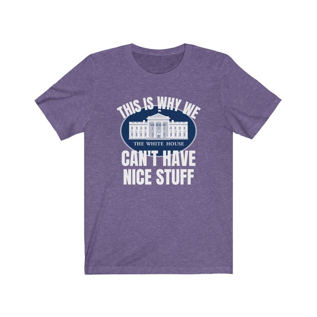 This Is Why We Can't Have Nice Stuff - Women's Tee