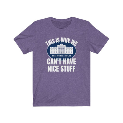 This Is Why We Can't Have Nice Stuff - Women's Tee