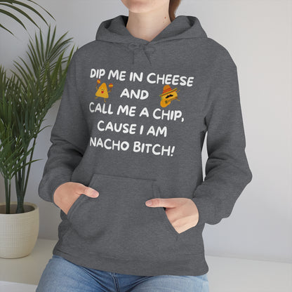 I am NACHO Bitch - Hooded Sweatshirt