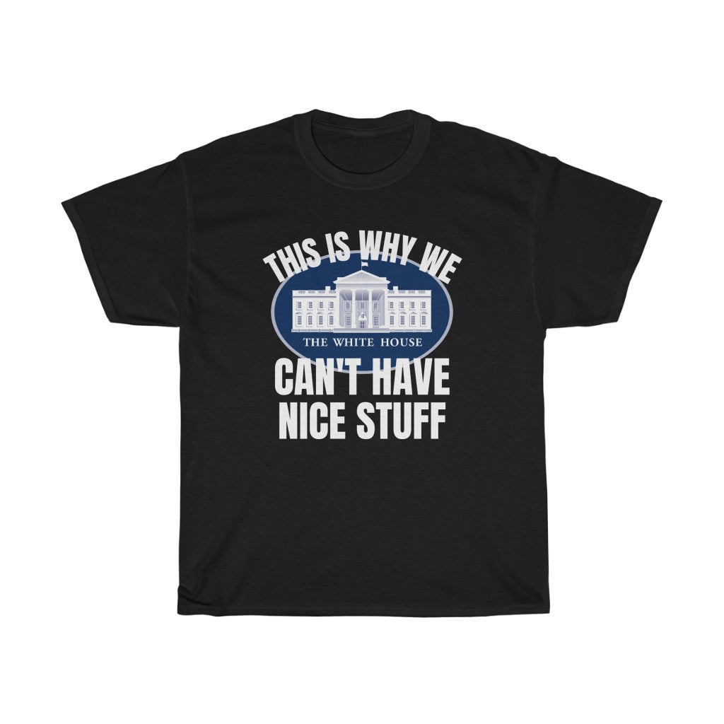 This Is Why We Can't Have Nice Stuff - T-Shirt