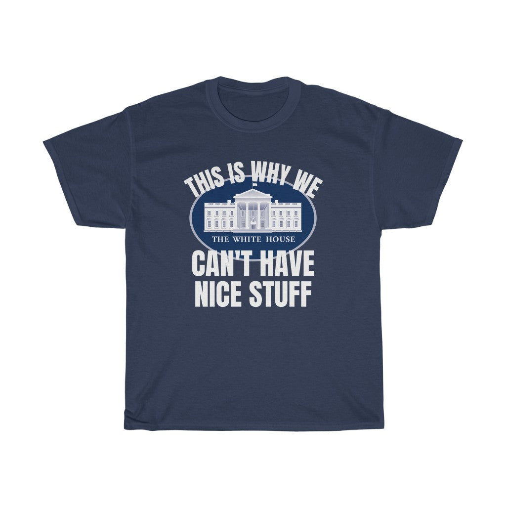 This Is Why We Can't Have Nice Stuff - T-Shirt