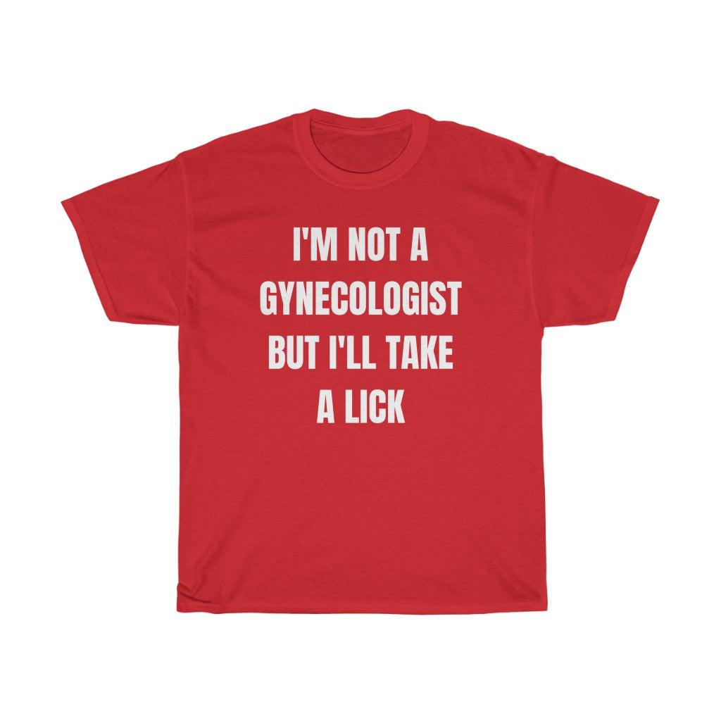 I'm Not A Gynecologist - T-Shirt