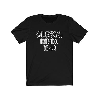 Alexa, Homeschool The Kids - Women's Tee